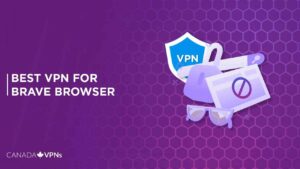 Top 5 Best VPN for Brave Browsers in Canada [2022 Guide]