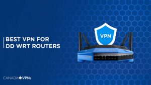 Top 5 Best VPN for DD WRT Routers in Canada [2022 Guide]
