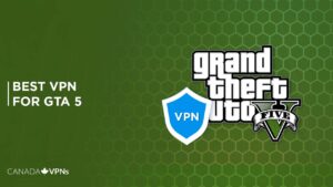 Best VPN for GTA 5 in Canada [2022 Guide]