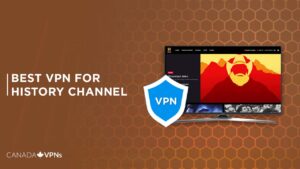Best VPN for History Channel in 2022 [Fast and Reliable]