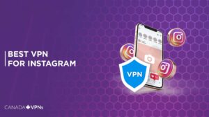 Best VPN for Instagram in Canada? [2022 Guide]