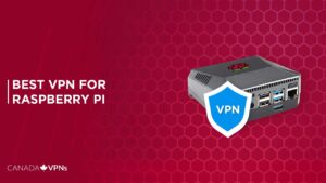 What is the Best VPN for Raspberry Pi in Canada? [2022 Guide]