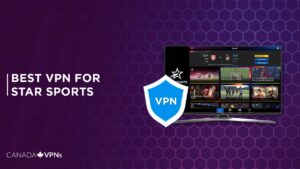 Best VPN for Star Sports in 2022 [Recommended for Canada Users]