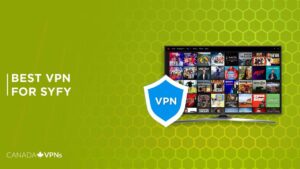 Best VPN for SyFy in 2022 [Recommended for Canada Users]