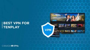 Best VPN for Tenplay in Canada 2022