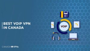 Best VoIP VPN in Canada? [2022 Guide]