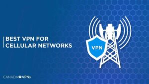 What is The Best VPN for Cellular Networks in Canada? [2022 Guide]