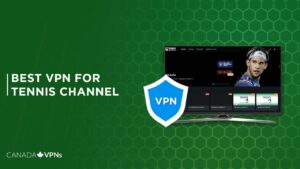 Best VPN for Tennis Channel in 2022 [Fast and Reliable]