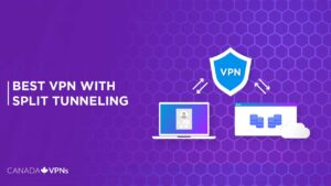 The Top 5 Best VPN With Split Tunneling in 2022