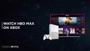 How to Watch HBO Max on Xbox in Canada 2024 [Updated]