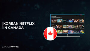 How To Get Korean Netflix in Canada in 2022?