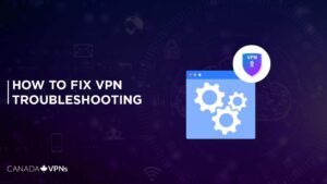 How to Fix VPN Troubleshooting in 2022? [Easy Guide]