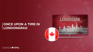 How to Watch Once Upon A Time In Londongrad in Canada