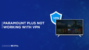 Why is Paramount Plus not working with VPN in 2023