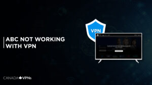 Why is ABC not working with VPN in 2022 – (Proven Easy Hacks)