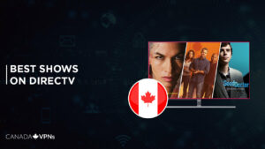 Best DirecTV Shows to Watch in Canada [2022 Guide]