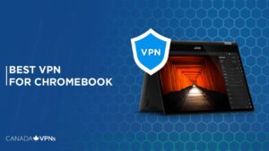 Best VPN for Chromebook in Canada [2022 Guide]