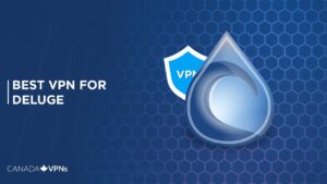 Best VPN for Deluge in Canada [2022 Guide]