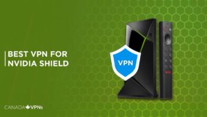 Best VPN for Nvidia Shield in Canada [2022 Guide]