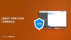 Best VPN for Omegle in Canada [2022 Guide]