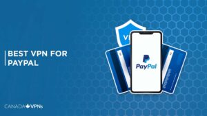 Best VPNs for PayPal in Canada [2022 Guide]