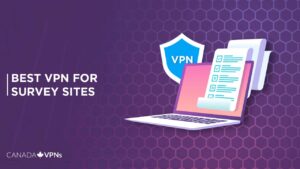 Best VPNs for Survey Sites in Canada [2022 Guide]
