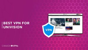 Best VPN for Univision in 2022 [Tried & Tested]