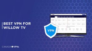 Best VPN for Willow TV in 2022 [Fast and Reliable]