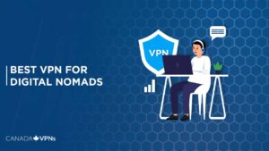 Best VPNs for Digital Nomads [2022 Guide]