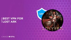 Best VPN for Lost Ark in Canada [2022 Guide]