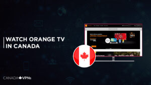 How to Watch Orange TV in Canada? [2022 Updated Guide]