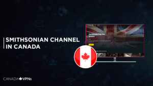 How to Watch Smithsonian Channel in Canada in 2022? [Complete Guide]