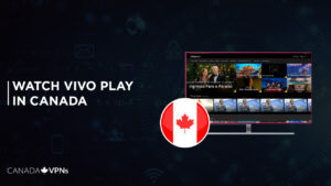 How to Watch Vivo Play in Canada? [2022 Updated Guide]
