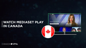 How to Watch Mediaset Play in Canada in 2022? [Complete Guide]