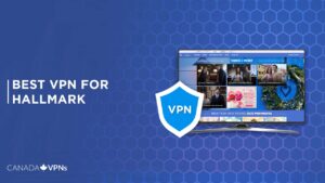 Best VPN for Hallmark in 2023 [Tested & Tried]