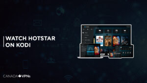 How To Install Hotstar on Kodi in Canada? [2023 Updated]