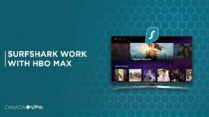 Does Surfshark work with HBO Max in Canada? [Try these Easy Fixes]