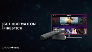 How to Get HBO Max on Firestick in Canada [Updated 2024]