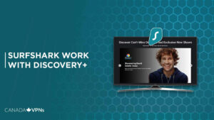 Surfshark Discovery Plus – Does Surfshark Work with Discovery+ in Canada?