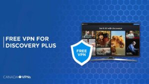 What are The Best Free VPNs for Discovery Plus in Canada That Still Work in 2023!