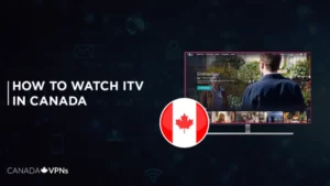 How To Watch ITV in Canada – Easy Guide [2023]