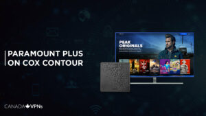 How to Watch Paramount Plus on Cox Contour in Canada [Easy Guide 2023]