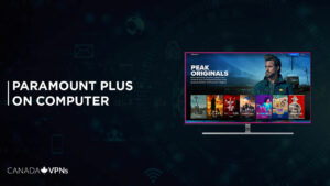 How to Watch Paramount Plus on Computer in Canada [Updated 2023]