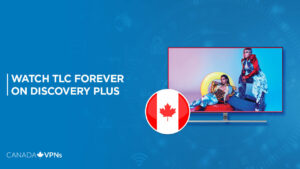 How To Watch TLC Forever in Canada on Discovery Plus?