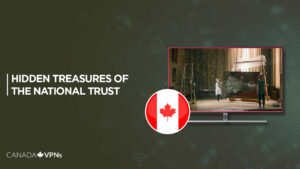 How To Watch Hidden Treasures Of The National Trust In Canada On BBC iPlayer? [For Free]
