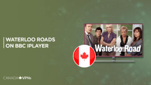 How to Watch Waterloo Road 2023 in Canada on BBC iPlayer?