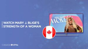 How To Watch Mary J. Blige’s Strength of a Woman in Canada on Discovery Plus? [Easy Guide]