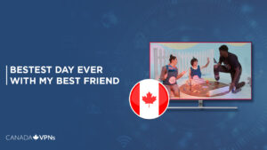 How to Watch Bestest Day Ever with My Best Friend Outside Canada On CBC