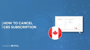 How to Cancel CBS Subscription in Canada? [Step-By-Step Guide]