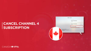 How To Cancel Channel 4 Subscription in Canada? [Step-By-Step Guide]